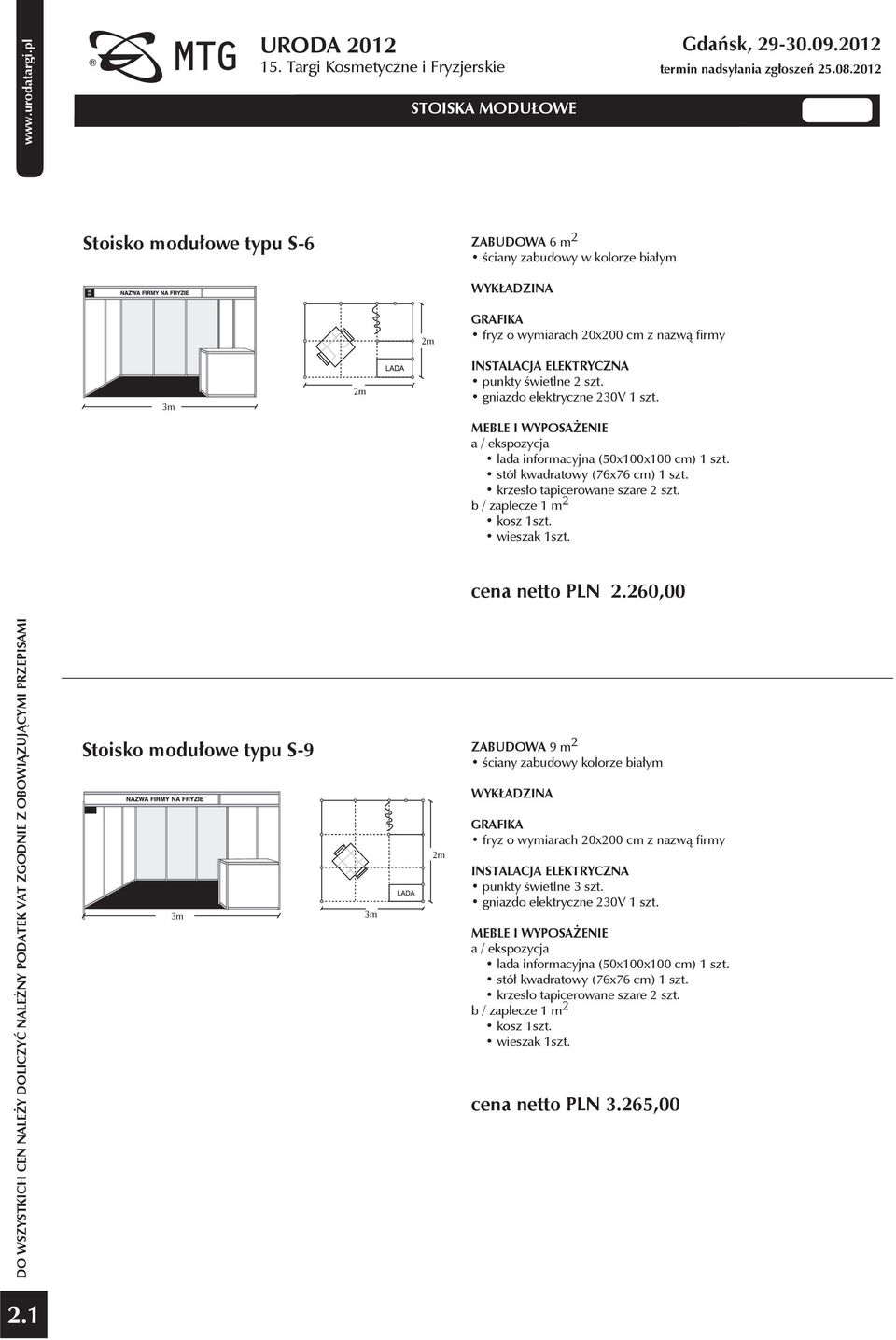 gniazdo elektryczne 230V 1 szt. MEBLE I WYPOSAŻENIE a / ekspozycja lada informacyjna (50x100x100 cm) 1 szt. stół kwadratowy (76x76 cm) 1 szt. krzesło tapicerowane szare 2 szt.