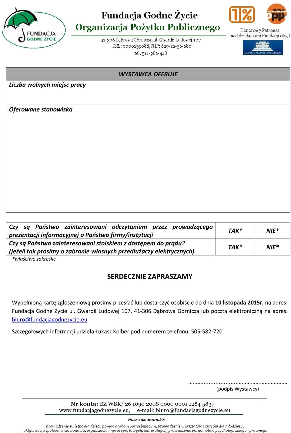 (jeżeli tak prosimy o zabranie własnych przedłużaczy elektrycznych) *właściwe zakreślić SERDECZNIE ZAPRASZAMY TAK* TAK* NIE* NIE* Wypełnioną kartę zgłoszeniową prosimy przesłać