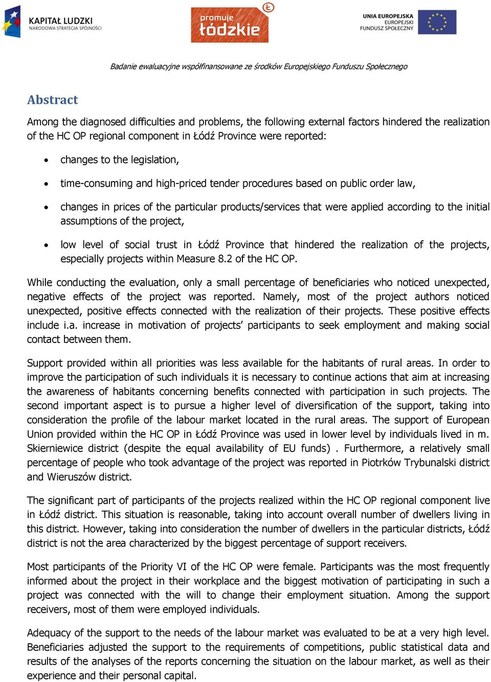 of the project, low level of social trust in Łódź Province that hindered the realization of the projects, especially projects within Measure 8.2 of the HC OP.