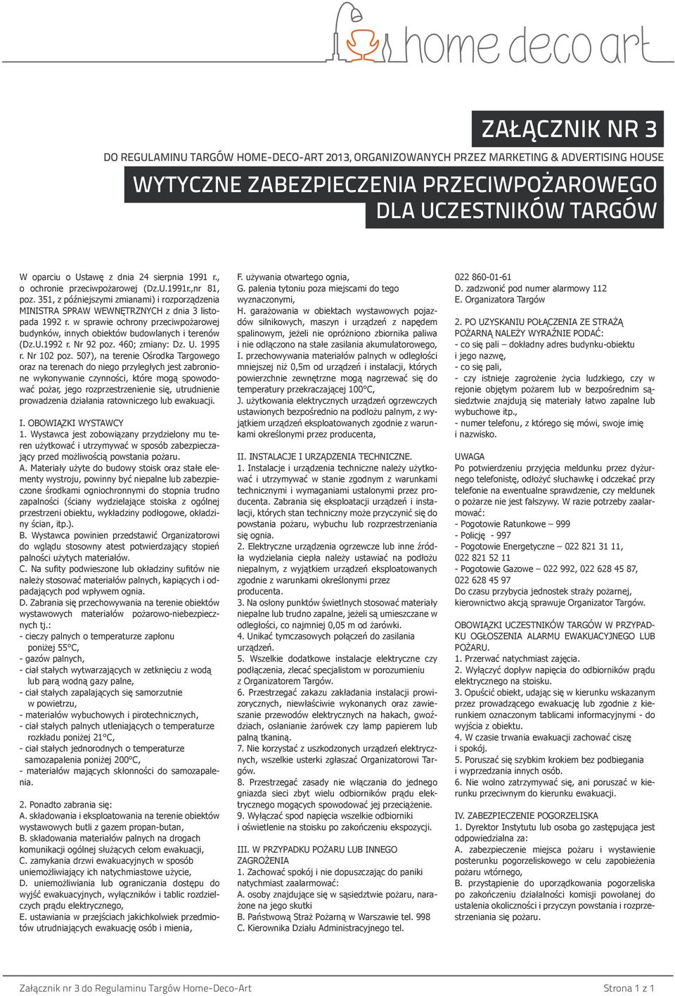 w sprawie ochrony przeciwpożarowej budynków, innych obiektów budowlanych i terenów (Dz.U.1992 r. Nr 92 poz. 460; zmiany: Dz. U. 1995 r. Nr 102 poz.