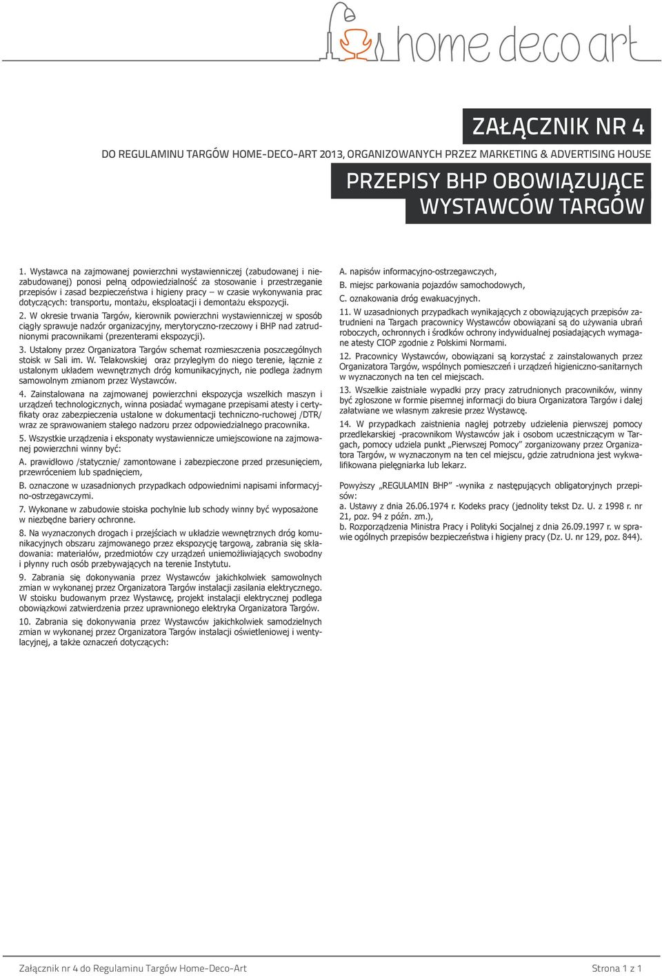 czasie wykonywania prac dotyczących: transportu, montażu, eksploatacji i demontażu ekspozycji. 2.