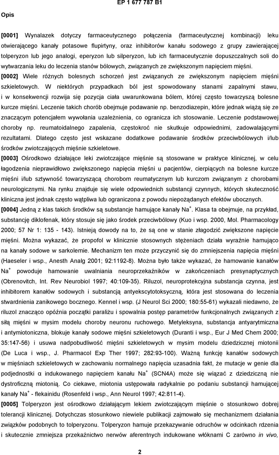 [0002] Wiele różnych bolesnych schorzeń jest związanych ze zwiększonym napięciem mięśni szkieletowych.