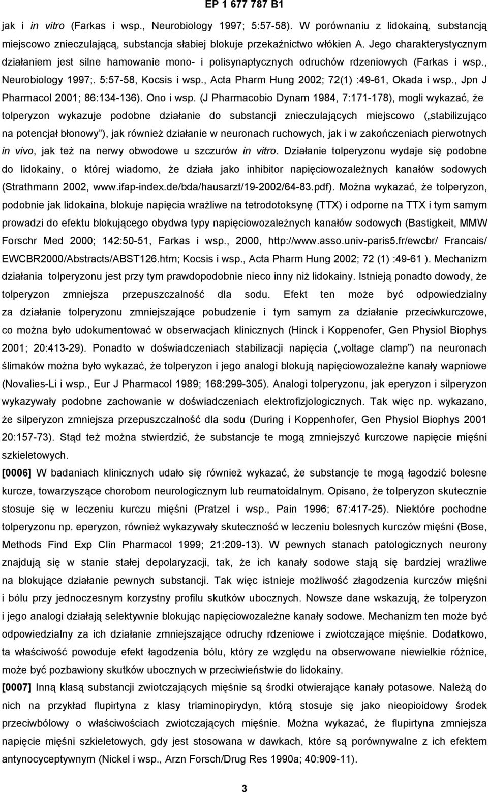 , Acta Pharm Hung 2002; 72(1) :49-61, Okada i wsp., Jpn J Pharmacol 2001; 86:134-136). Ono i wsp.
