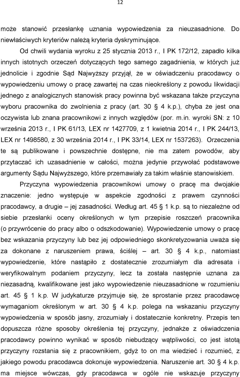 umowy o pracę zawartej na czas nieokreślony z powodu likwidacji jednego z analogicznych stanowisk pracy powinna być wskazana także przyczyna wyboru pracownika do zwolnienia z pracy (art. 30 4 k.p.), chyba że jest ona oczywista lub znana pracownikowi z innych względów (por.