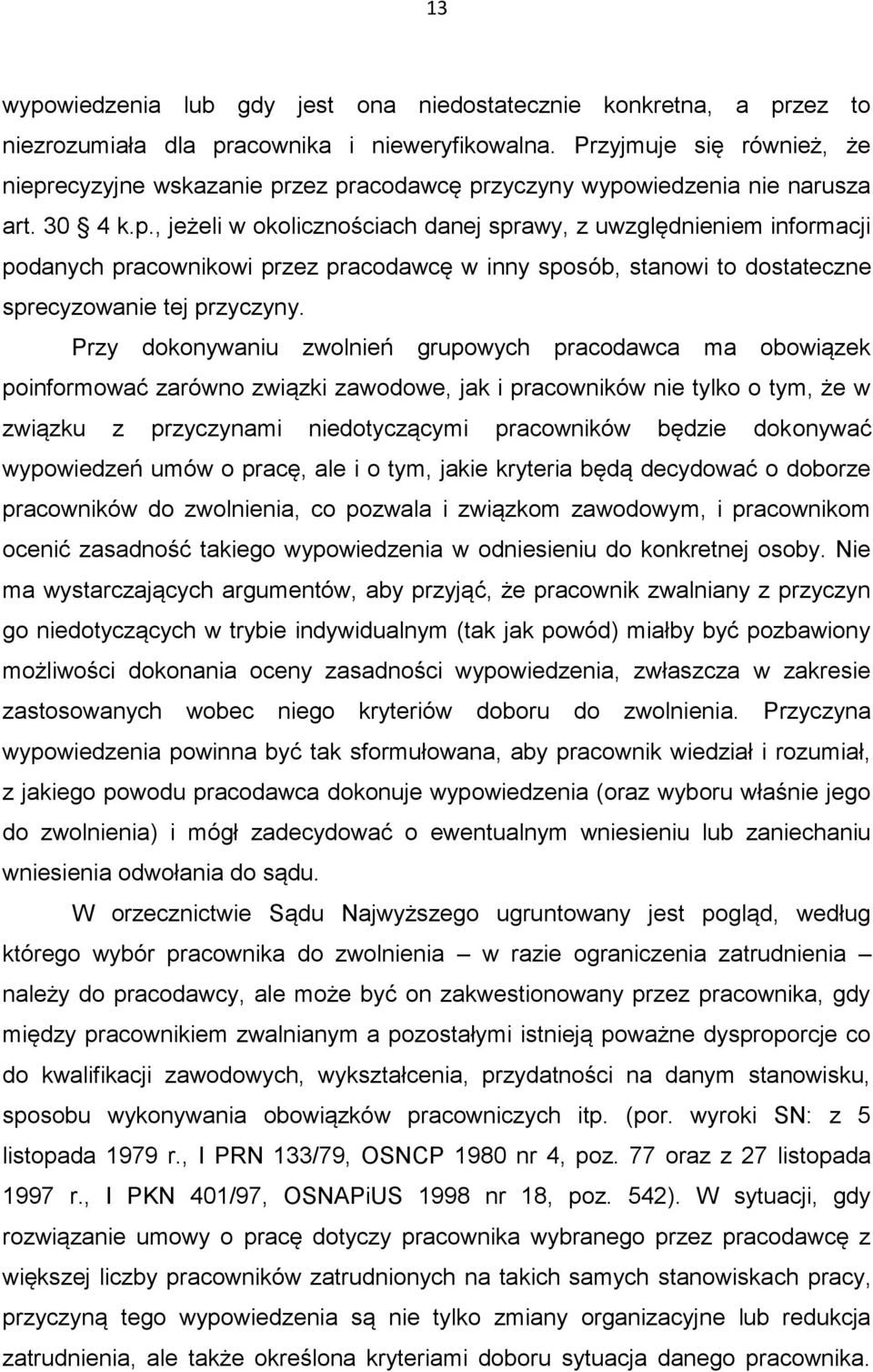 ecyzyjne wskazanie przez pracodawcę przyczyny wypowiedzenia nie narusza art. 30 4 k.p., jeżeli w okolicznościach danej sprawy, z uwzględnieniem informacji podanych pracownikowi przez pracodawcę w inny sposób, stanowi to dostateczne sprecyzowanie tej przyczyny.