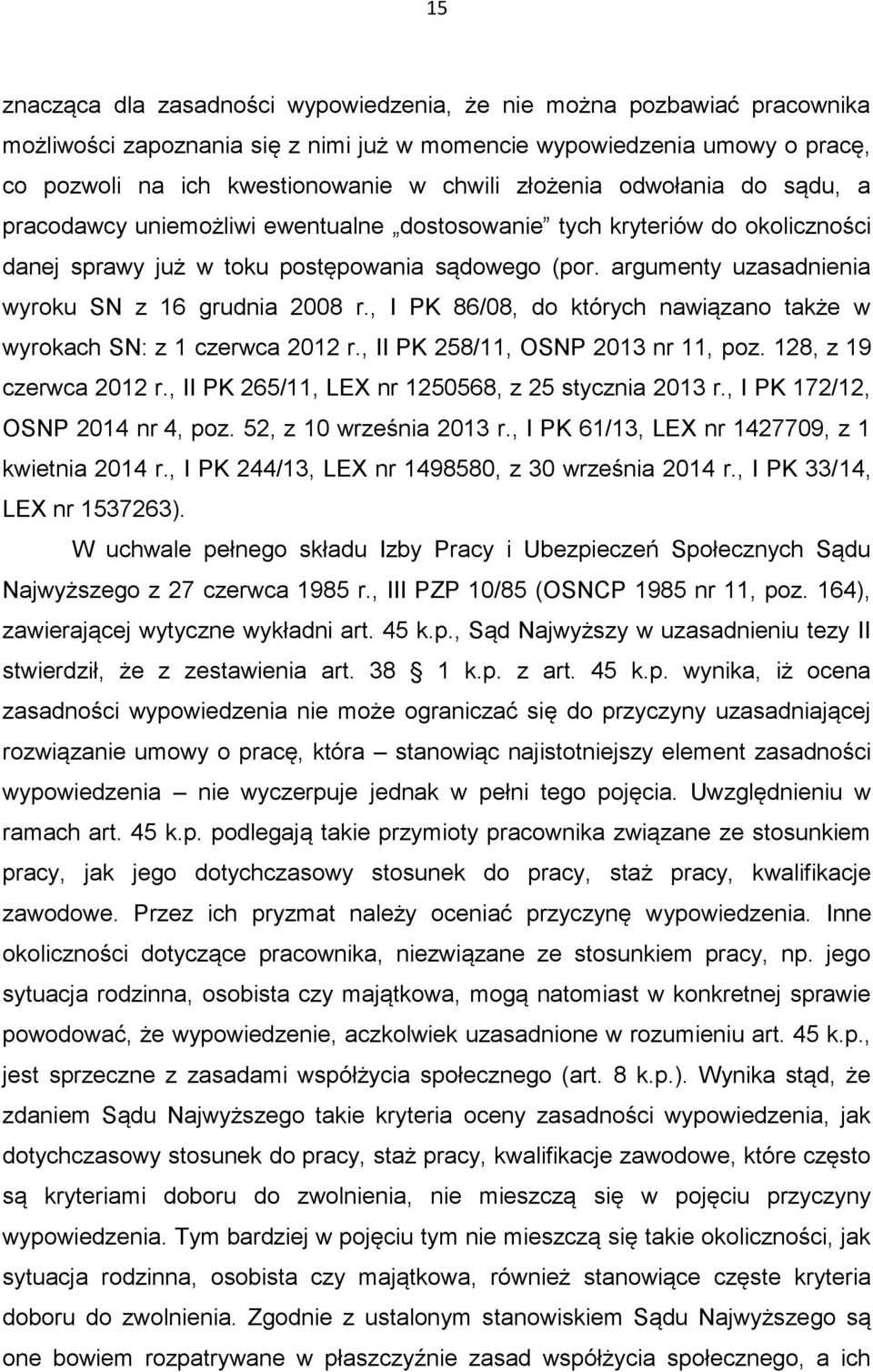 argumenty uzasadnienia wyroku SN z 16 grudnia 2008 r., I PK 86/08, do których nawiązano także w wyrokach SN: z 1 czerwca 2012 r., II PK 258/11, OSNP 2013 nr 11, poz. 128, z 19 czerwca 2012 r.