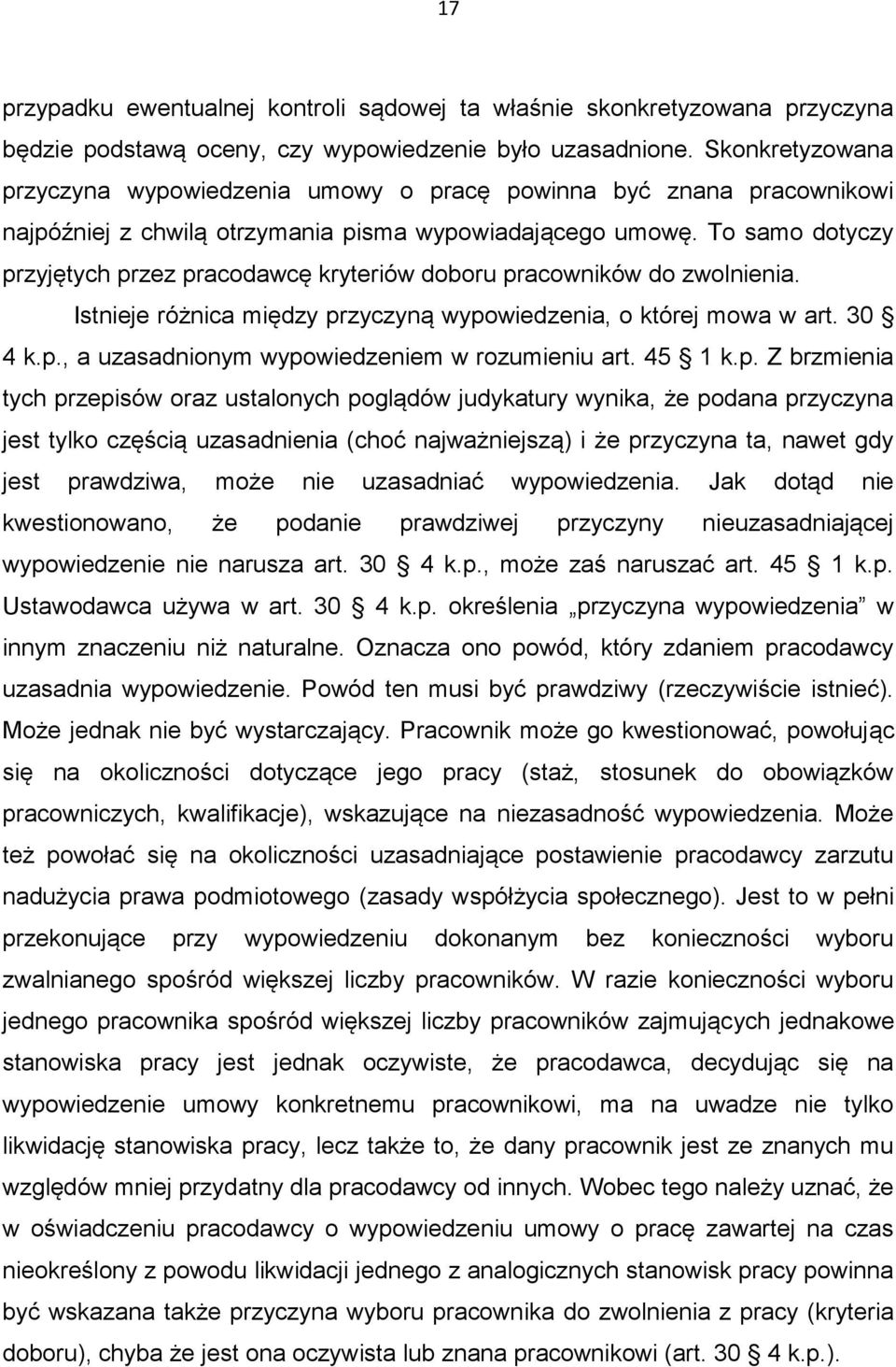 To samo dotyczy przyjętych przez pracodawcę kryteriów doboru pracowników do zwolnienia. Istnieje różnica między przyczyną wypowiedzenia, o której mowa w art. 30 4 k.p., a uzasadnionym wypowiedzeniem w rozumieniu art.