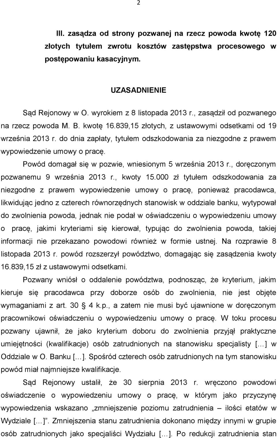 do dnia zapłaty, tytułem odszkodowania za niezgodne z prawem wypowiedzenie umowy o pracę. Powód domagał się w pozwie, wniesionym 5 września 2013 r., doręczonym pozwanemu 9 września 2013 r., kwoty 15.