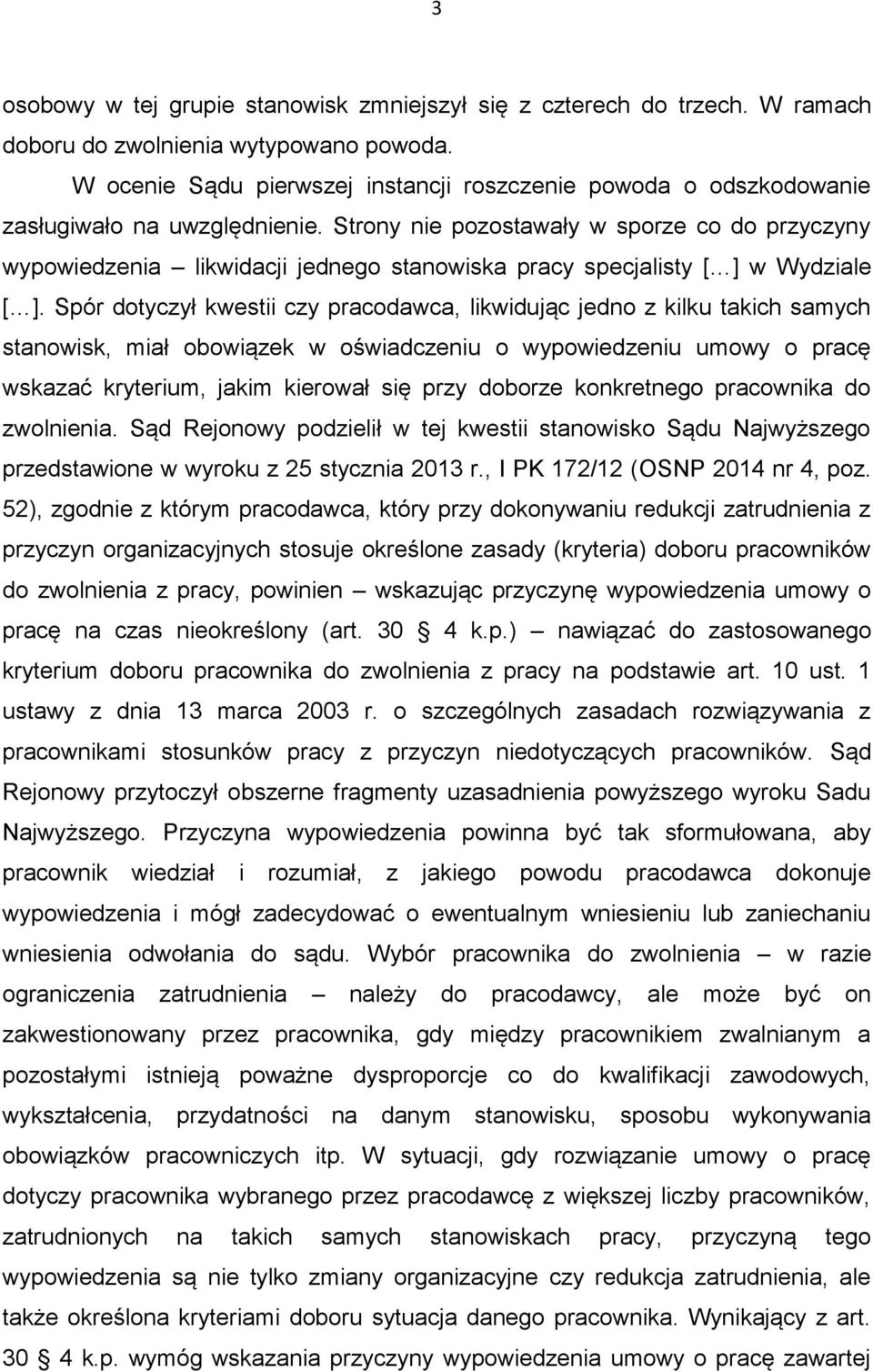 Strony nie pozostawały w sporze co do przyczyny wypowiedzenia likwidacji jednego stanowiska pracy specjalisty [ ] w Wydziale [ ].