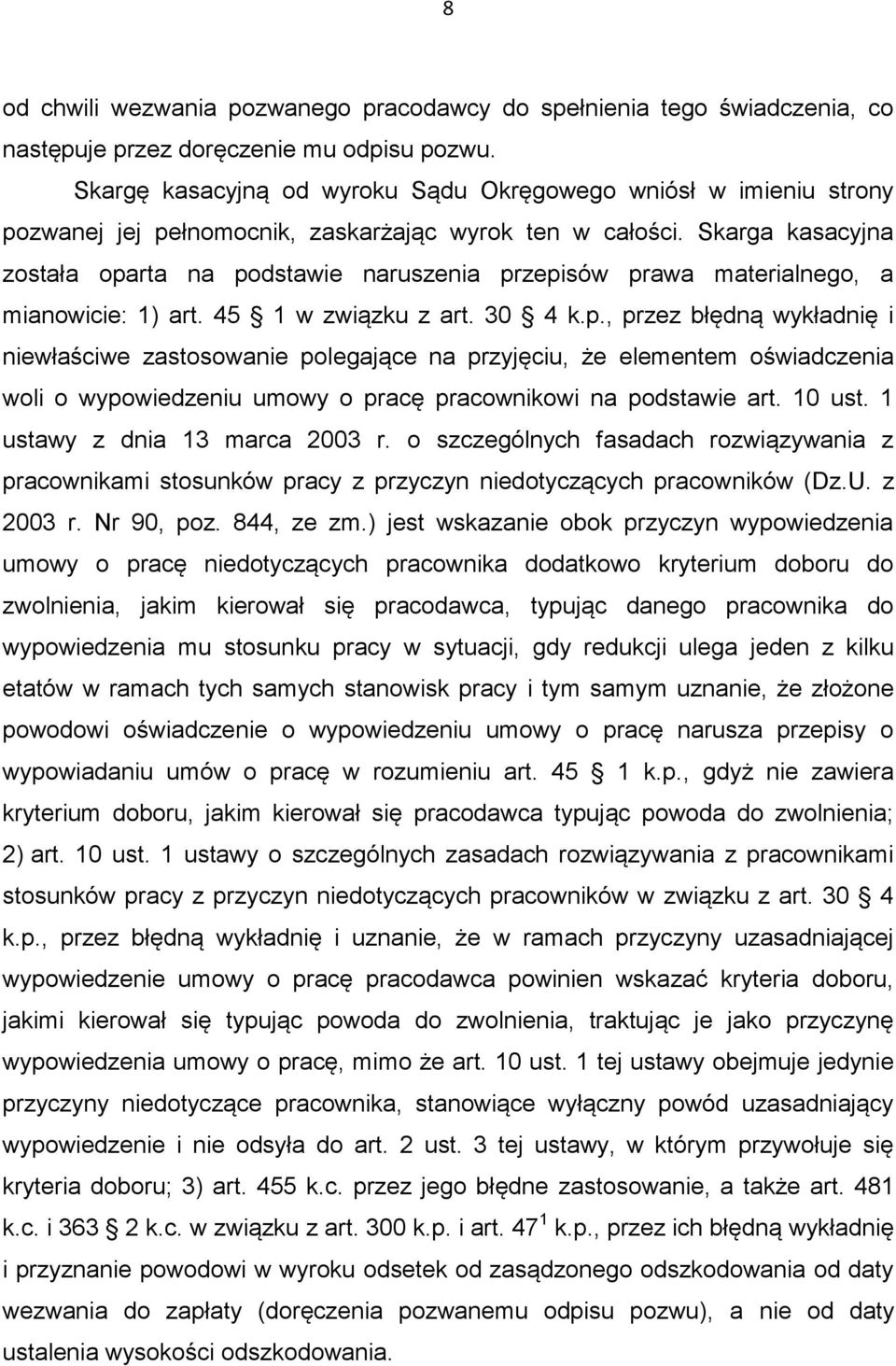 Skarga kasacyjna została oparta na podstawie naruszenia przepisów prawa materialnego, a mianowicie: 1) art. 45 1 w związku z art. 30 4 k.p., przez błędną wykładnię i niewłaściwe zastosowanie polegające na przyjęciu, że elementem oświadczenia woli o wypowiedzeniu umowy o pracę pracownikowi na podstawie art.