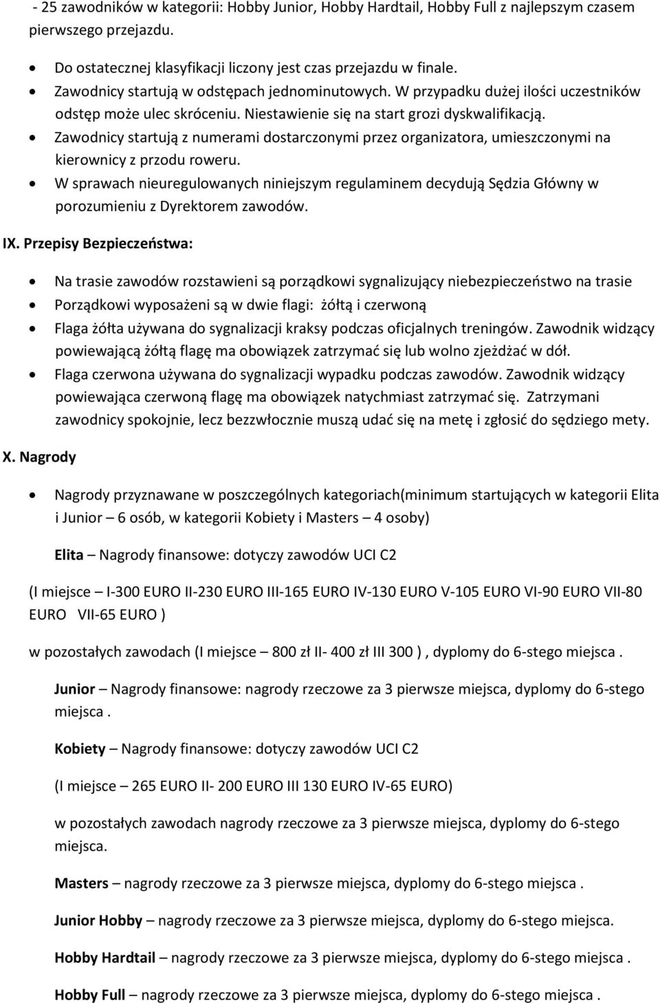 Zawodnicy startują z numerami dostarczonymi przez organizatora, umieszczonymi na kierownicy z przodu roweru.