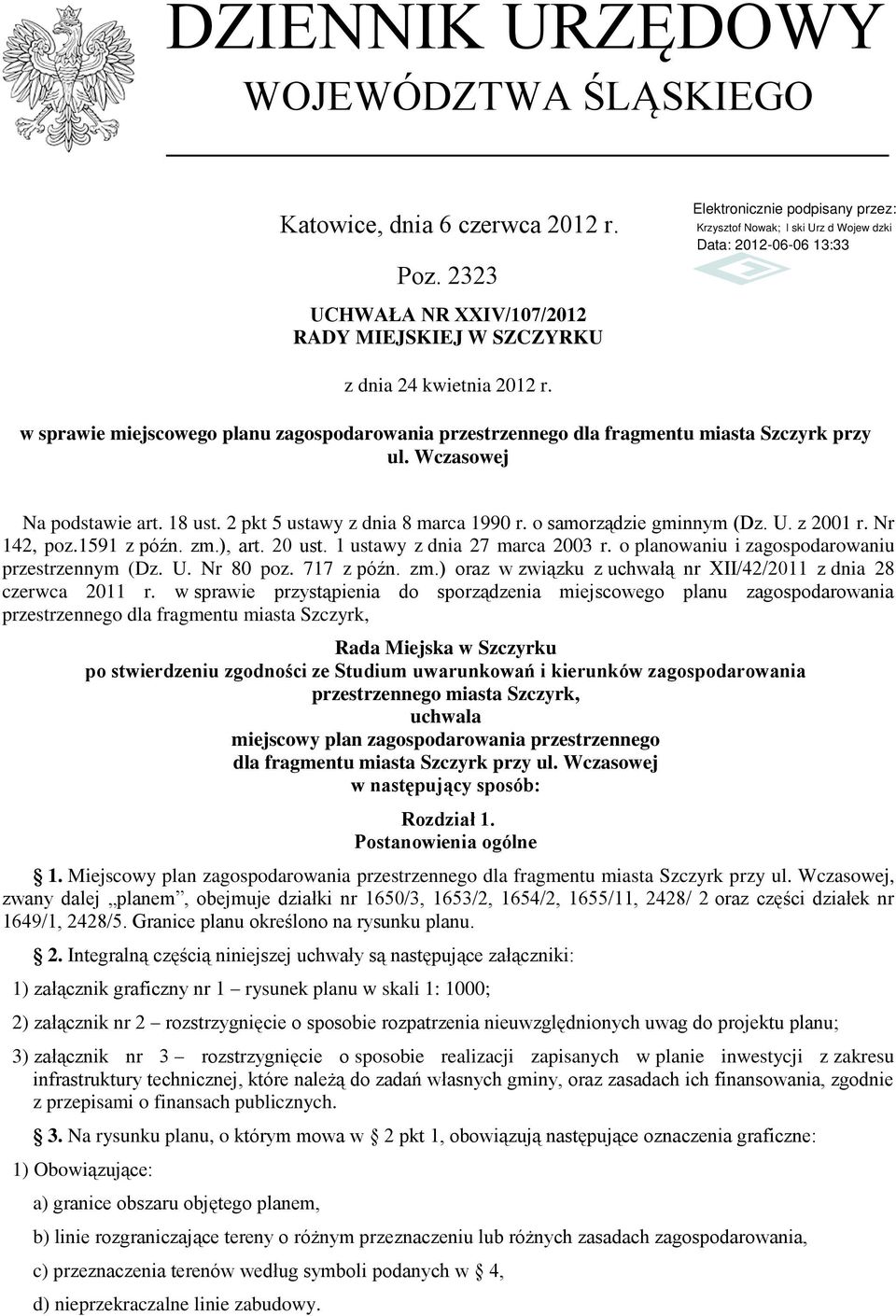 U. z 2001 r. Nr 142, poz.1591 z późn. zm.), art. 20 ust. 1 ustawy z dnia 27 marca 2003 r. o planowaniu i zagospodarowaniu przestrzennym (Dz. U. Nr 80 poz. 717 z późn. zm.) oraz w związku z uchwałą nr XII/42/2011 z dnia 28 czerwca 2011 r.