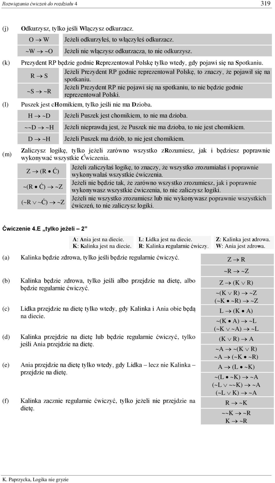 ~S ~R Jeżeli Prezydent RP nie pojawi się na spotkaniu, to nie będzie godnie reprezentował Polski. Puszek jest chomikiem, tylko jeśli nie ma Dzioba.