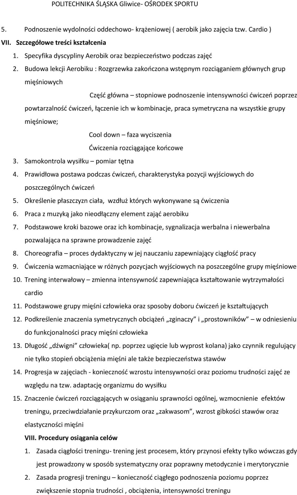 kombinacje, praca symetryczna na wszystkie grupy mięśniowe; Cool down faza wyciszenia Ćwiczenia rozciągające końcowe 3. Samokontrola wysiłku pomiar tętna 4.