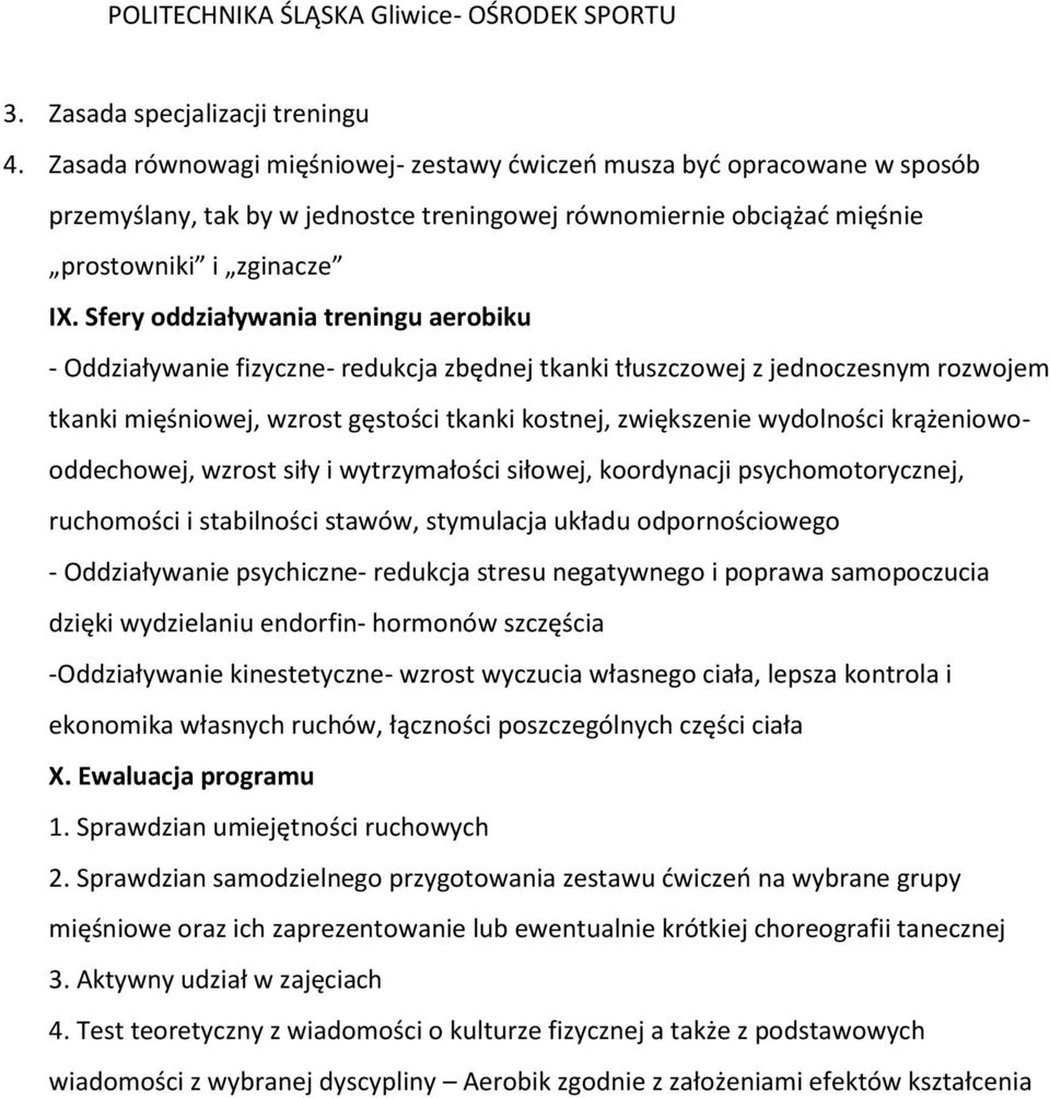 Sfery oddziaływania treningu aerobiku - Oddziaływanie fizyczne- redukcja zbędnej tkanki tłuszczowej z jednoczesnym rozwojem tkanki mięśniowej, wzrost gęstości tkanki kostnej, zwiększenie wydolności