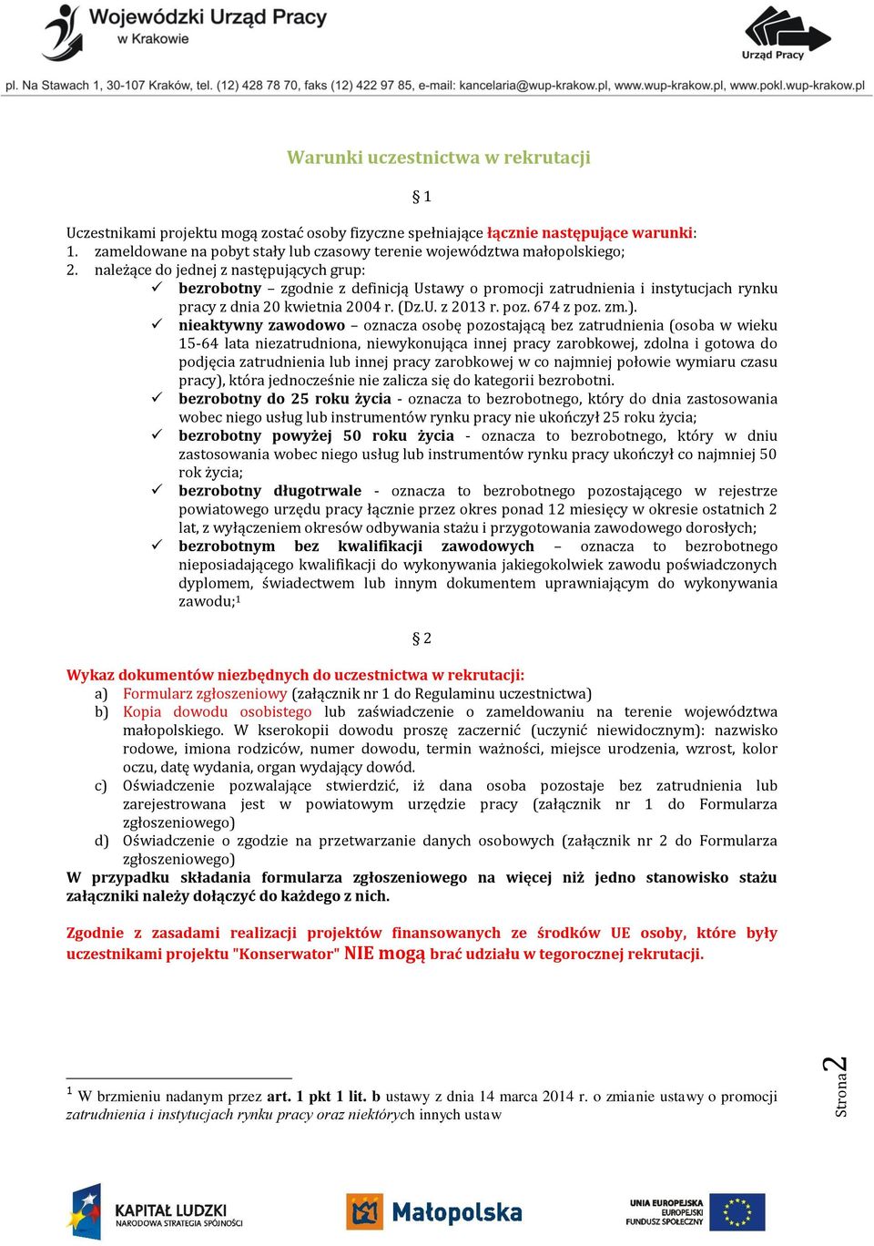 należące do jednej z następujących grup: bezrobotny zgodnie z definicją Ustawy o promocji zatrudnienia i instytucjach rynku pracy z dnia 20 kwietnia 2004 r. (Dz.U. z 2013 r. poz. 674 z poz. zm.).