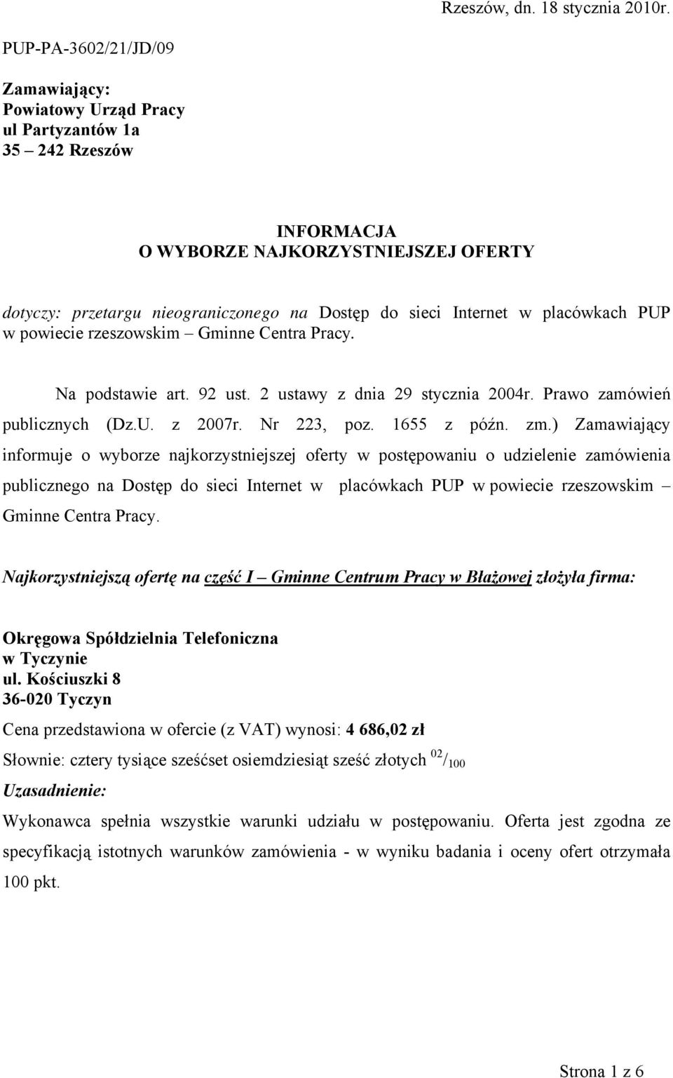 Dostęp do sieci Internet w placówkach PUP w powiecie rzeszowskim Gminne Centra Pracy. Na podstawie art. 92 ust. 2 ustawy z dnia 29 stycznia 2004r. Prawo zamówień publicznych (Dz.U. z 2007r.