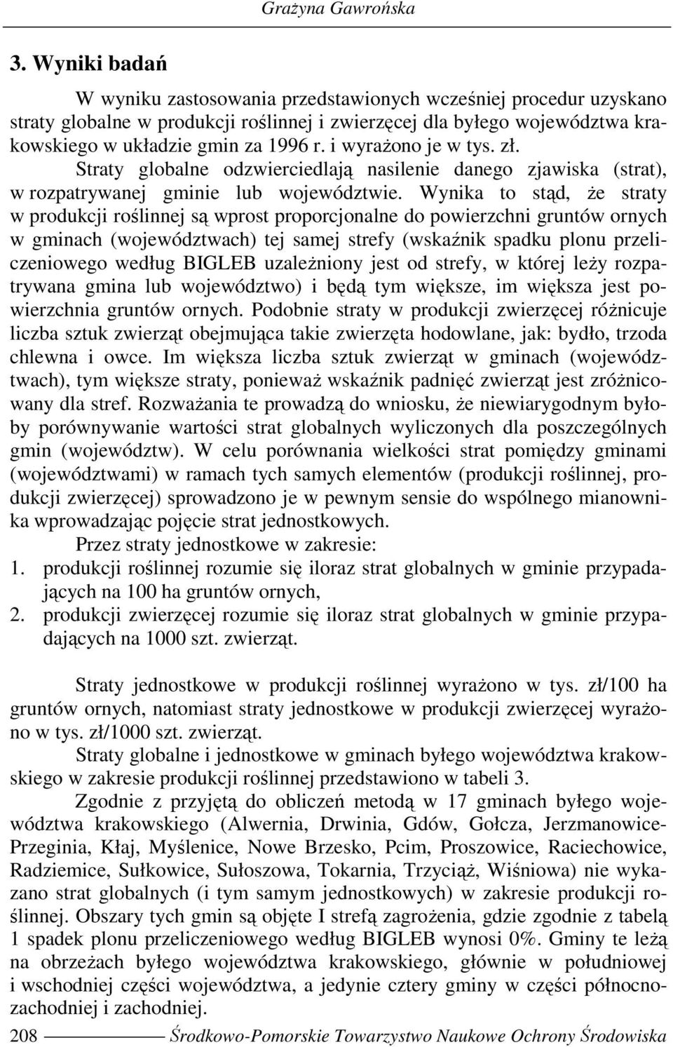 i wyaŝono je w tys. zł. Staty globalne odzwieciedlają nasilenie danego zjawiska (stat), w ozpatywanej gminie lub województwie.