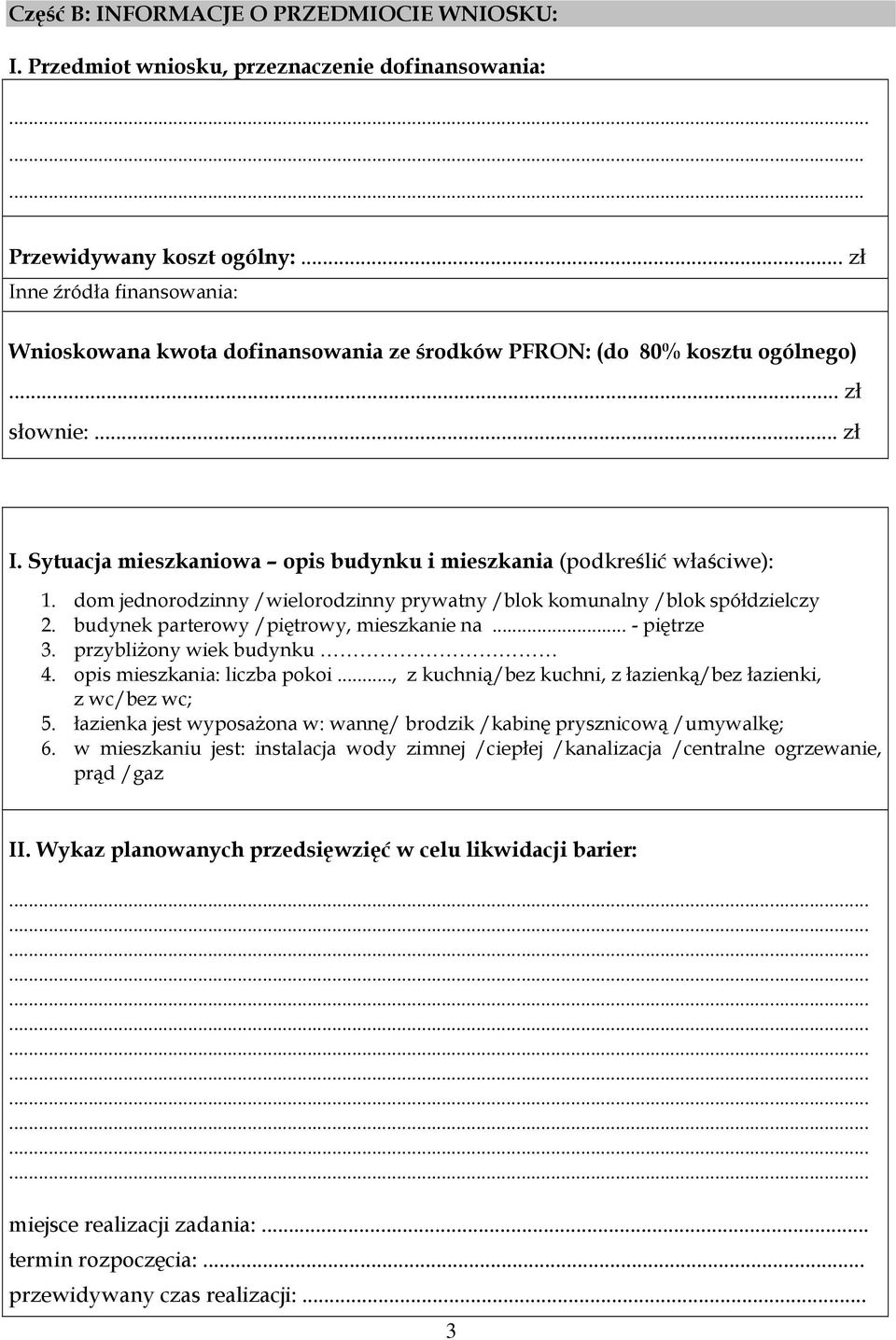 dom jednorodzinny /wielorodzinny prywatny /blok komunalny /blok spółdzielczy 2. budynek parterowy /piętrowy, mieszkanie na... - piętrze 3. przybliżony wiek budynku 4. opis mieszkania: liczba pokoi.