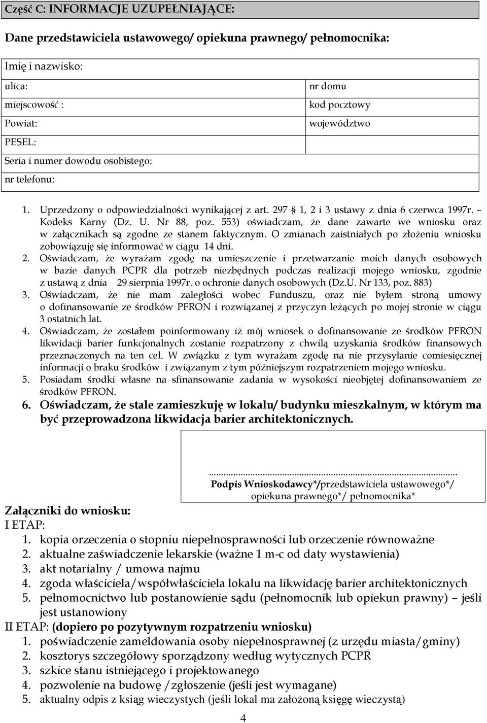 553) oświadczam, że dane zawarte we wniosku oraz w załącznikach są zgodne ze stanem faktycznym. O zmianach zaistniałych po złożeniu wniosku zobowiązuję się informować w ciągu 14 dni. 2.