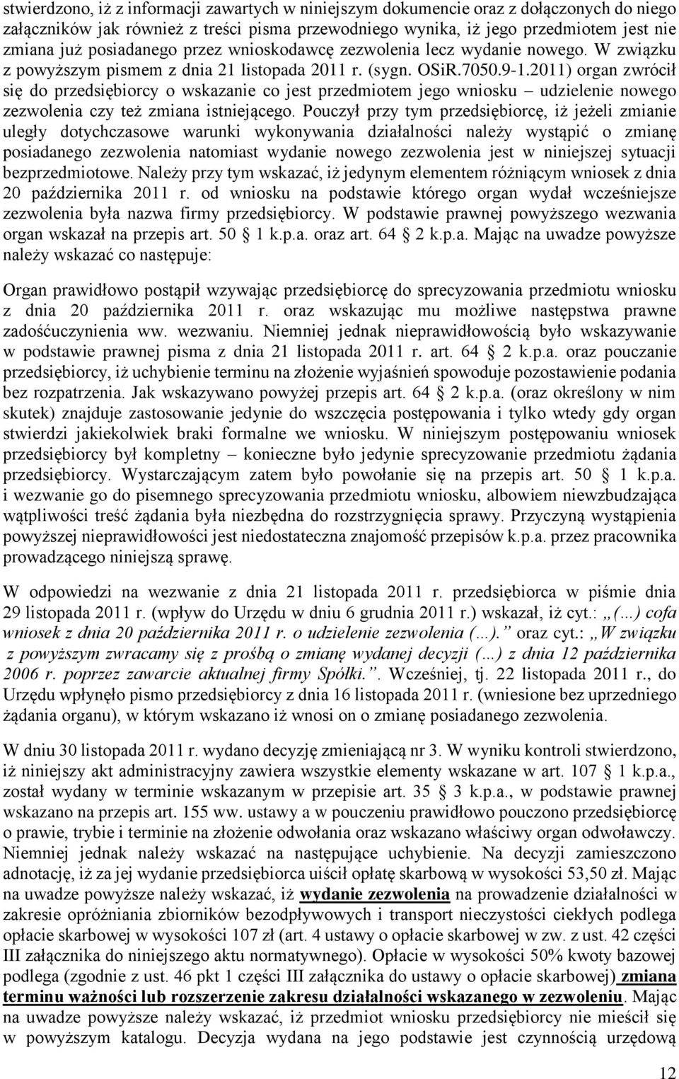 2011) organ zwrócił się do przedsiębiorcy o wskazanie co jest przedmiotem jego wniosku udzielenie nowego zezwolenia czy też zmiana istniejącego.