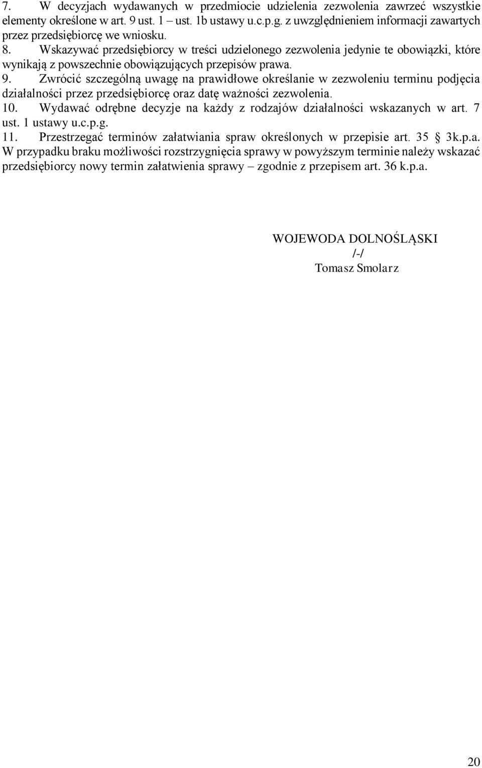 Wskazywać przedsiębiorcy w treści udzielonego zezwolenia jedynie te obowiązki, które wynikają z powszechnie obowiązujących przepisów prawa. 9.