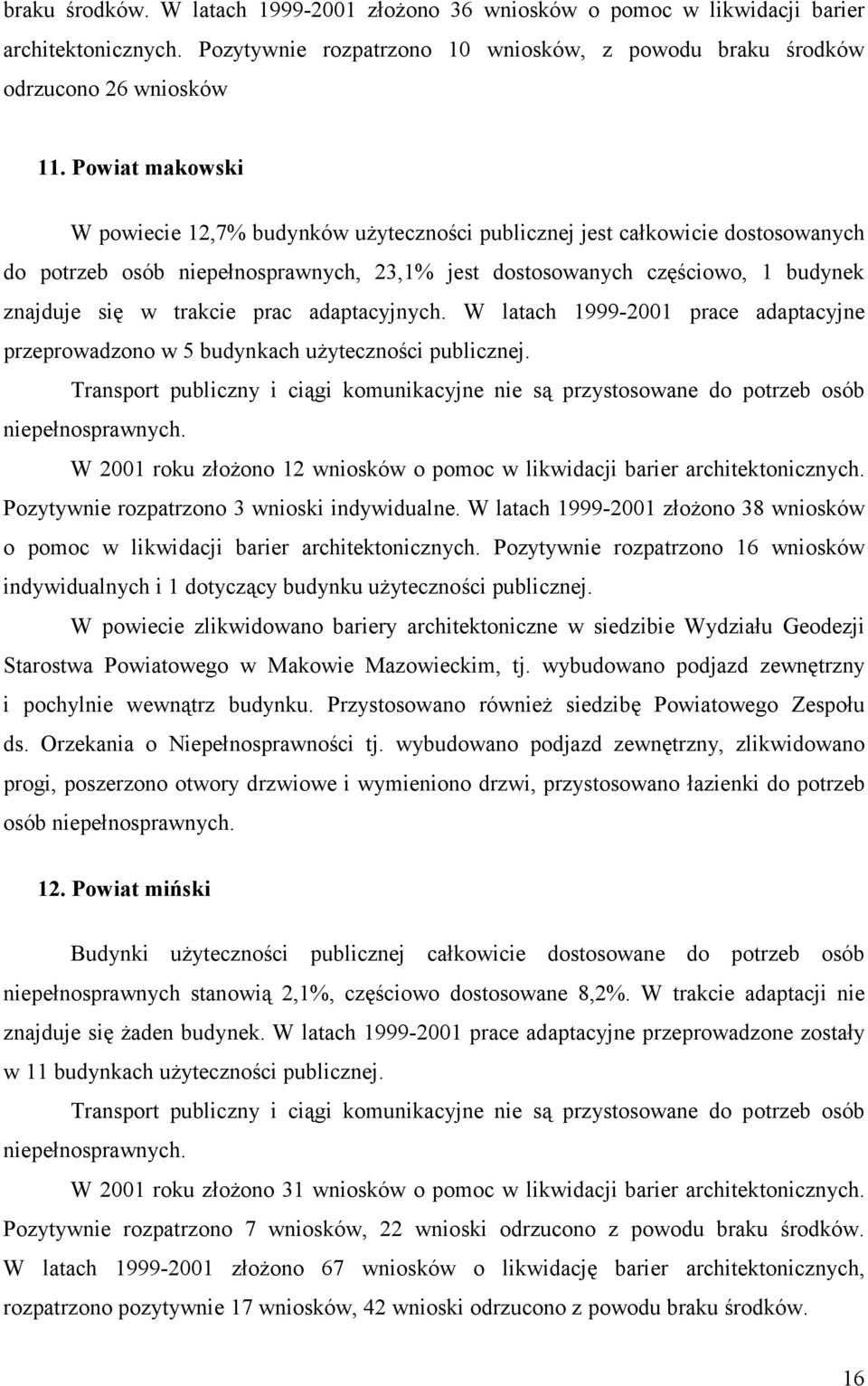 prac adaptacyjnych. W latach 1999-2001 prace adaptacyjne przeprowadzono w 5 budynkach użyteczności publicznej.