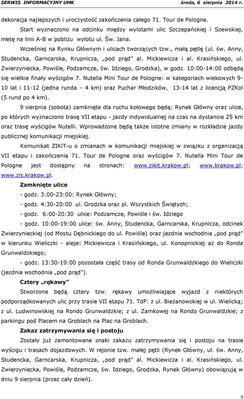 Zwierzyniecka, Powiśle, Podzamcze, św. Idziego, Grodzka), w godz. 10:00-14:00 odbędą się wielkie finały wyścigów 7.