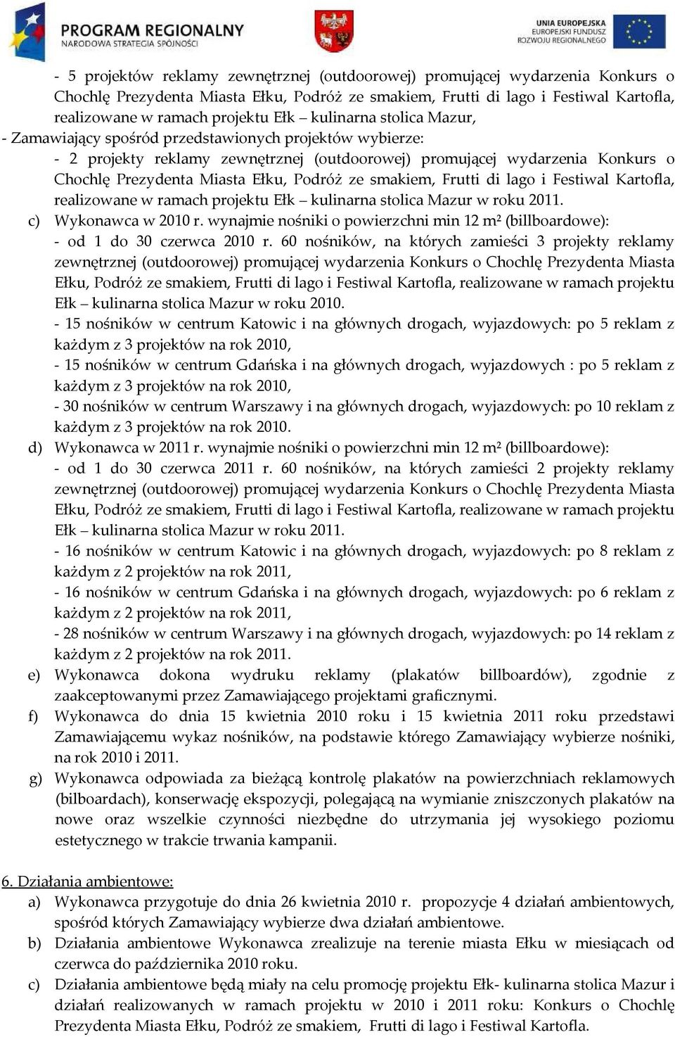 Podróż ze smakiem, Frutti di lago i Festiwal Kartofla, realizowane w ramach projektu Ełk kulinarna stolica Mazur w roku 2011. c) Wykonawca w 2010 r.