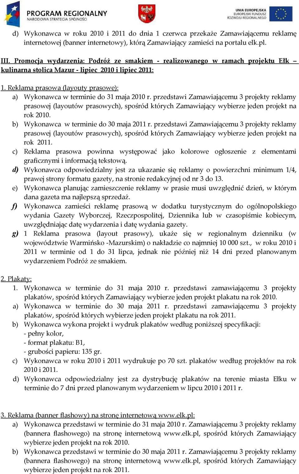 Reklama prasowa (layouty prasowe): a) Wykonawca w terminie do 31 maja 2010 r.