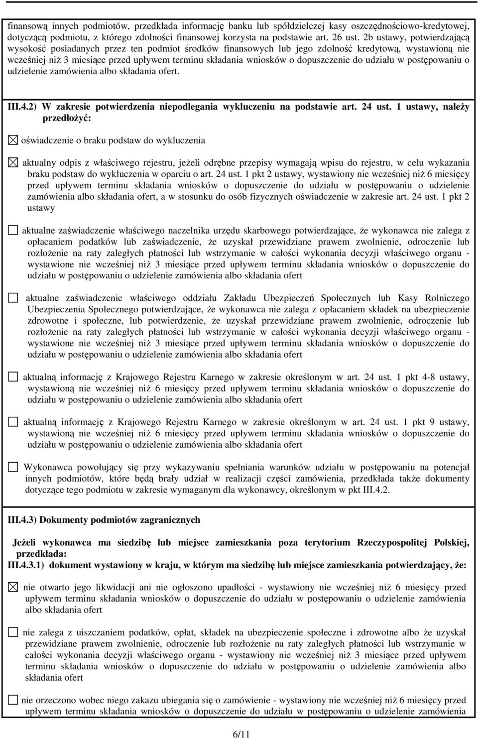 dopuszczenie do udziału w postępowaniu o udzielenie zamówienia albo składania ofert. III.4.2) W zakresie potwierdzenia niepodlegania wykluczeniu na podstawie art. 24 ust.