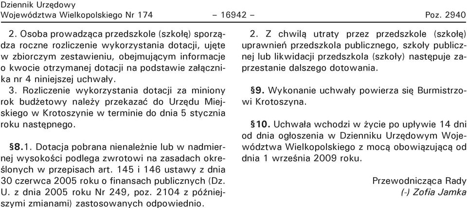 4 niniejszej uchwały. 3. Rozliczenie wykorzystania dotacji za miniony rok budżetowy należy przekazać do Urzędu Miejskiego w Krotoszynie w terminie do dnia 5 stycznia roku następnego. 8.1.