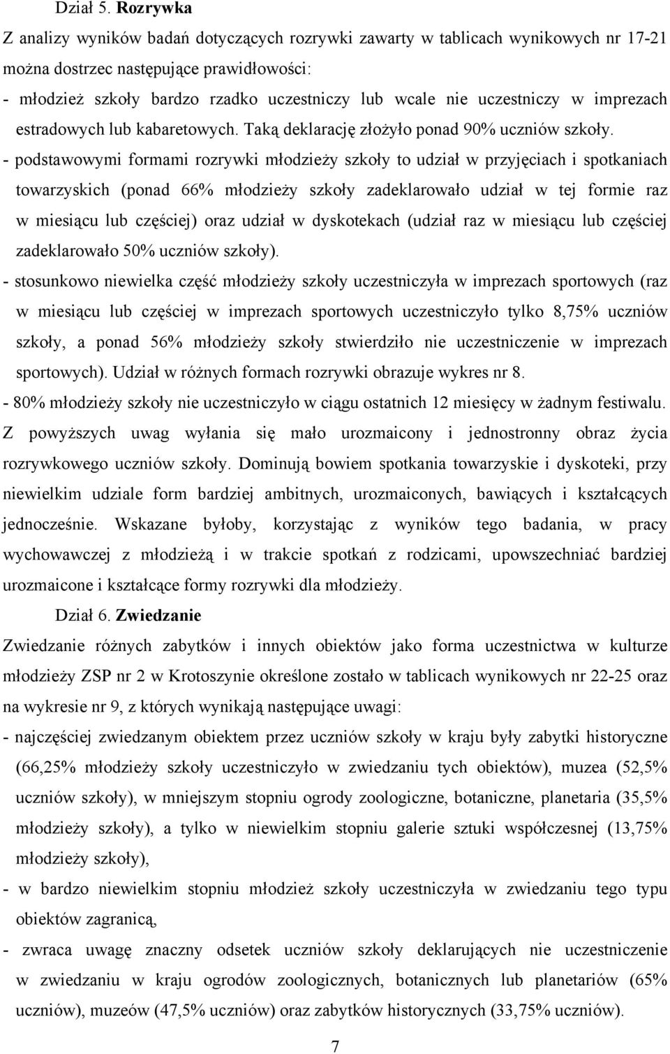 uczestniczy w imprezach estradowych lub kabaretowych. Taką deklarację złożyło ponad 90% uczniów szkoły.