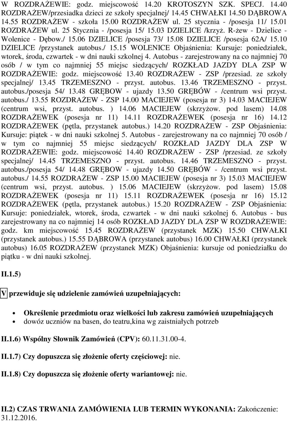 10 DZIELICE /przystanek autobus./ 15.15 WOLENICE Objaśnienia: Kursuje: poniedziałek, wtorek, środa, czwartek - w dni nauki szkolnej 4.