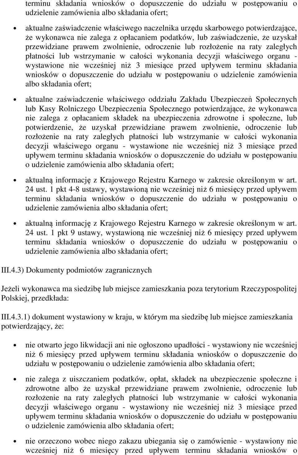 decyzji właściwego organu - wystawione nie wcześniej niż 3 miesiące przed upływem terminu składania wniosków o dopuszczenie do udziału w postępowaniu o udzielenie zamówienia albo składania ofert;