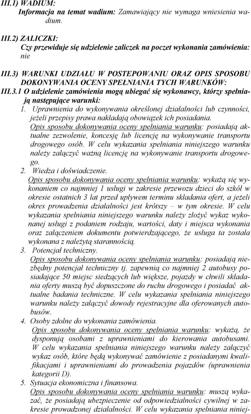 Uprawnienia do wykonywania określonej działalności lub czynności, jeżeli przepisy prawa nakładają obowiązek ich posiadania.