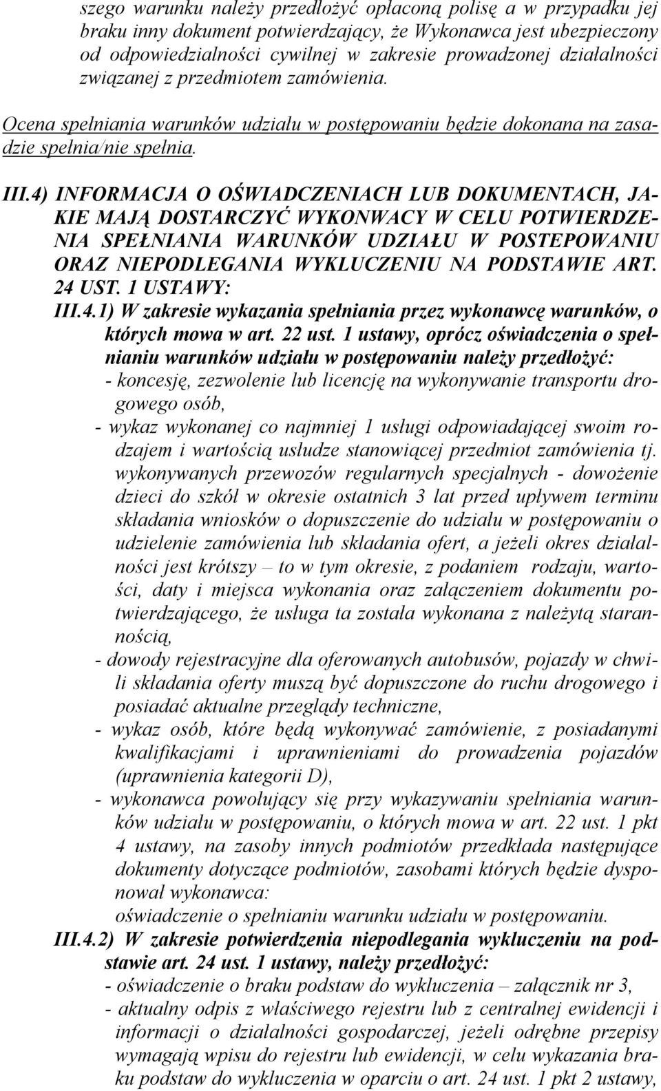 4) INFORMACJA O OŚWIADCZENIACH LUB DOKUMENTACH, JA- KIE MAJĄ DOSTARCZYĆ WYKONWACY W CELU POTWIERDZE- NIA SPEŁNIANIA WARUNKÓW UDZIAŁU W POSTEPOWANIU ORAZ NIEPODLEGANIA WYKLUCZENIU NA PODSTAWIE ART.