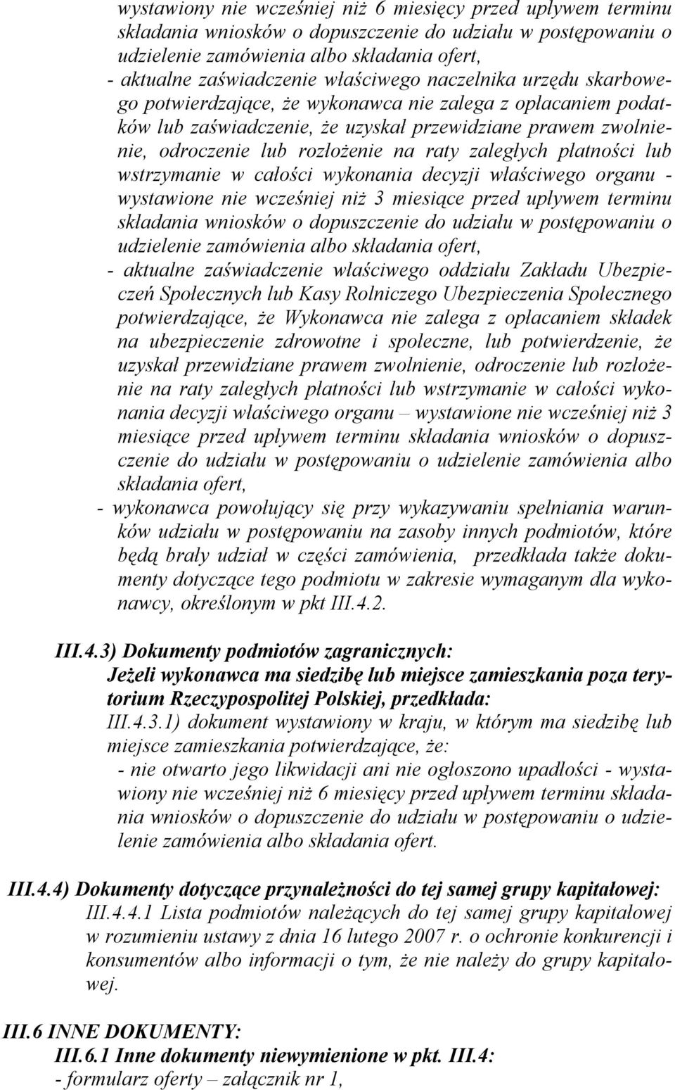 zaległych płatności lub wstrzymanie w całości wykonania decyzji właściwego organu - wystawione nie wcześniej niż 3 miesiące przed upływem terminu składania wniosków o dopuszczenie do udziału w