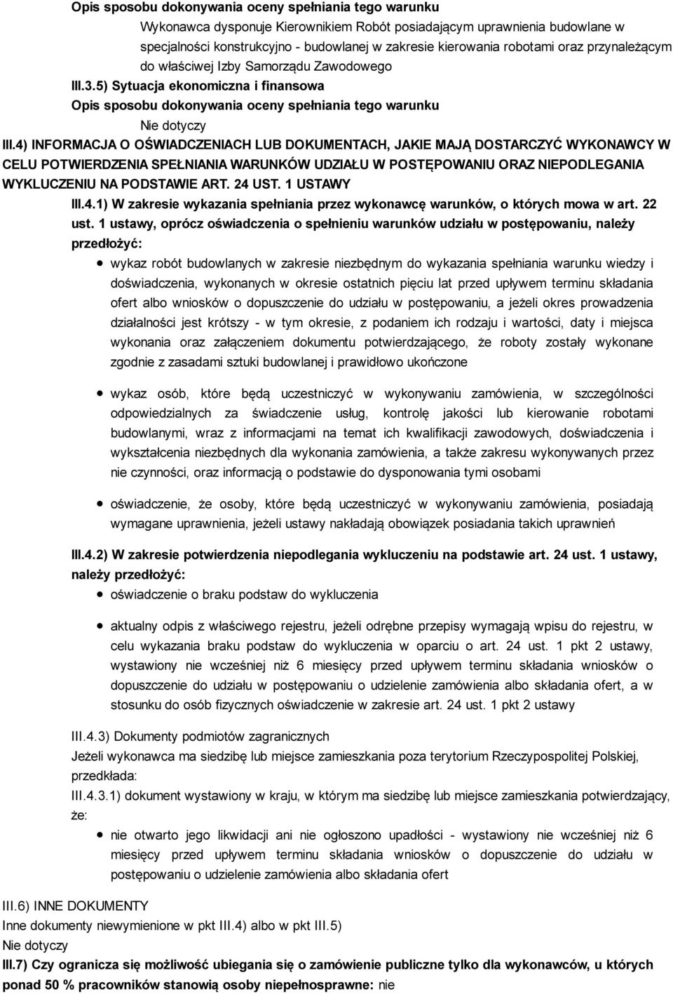 4) INFORMACJA O OŚWIADCZENIACH LUB DOKUMENTACH, JAKIE MAJĄ DOSTARCZYĆ WYKONAWCY W CELU POTWIERDZENIA SPEŁNIANIA WARUNKÓW UDZIAŁU W POSTĘPOWANIU ORAZ NIEPODLEGANIA WYKLUCZENIU NA PODSTAWIE ART. 24 UST.