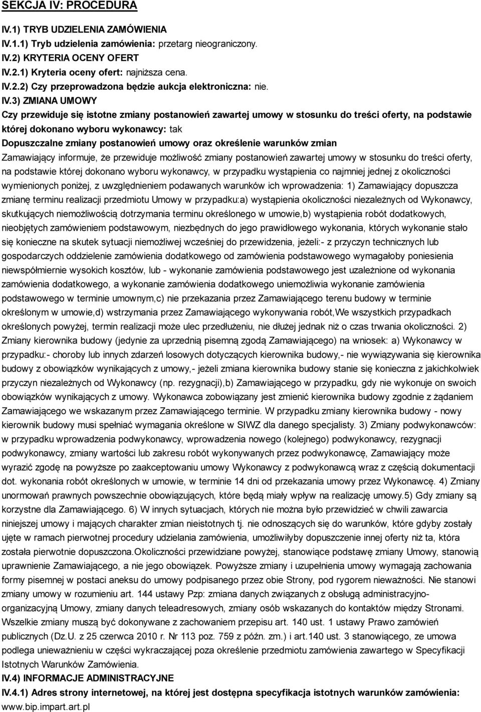 oraz określenie warunków zmian Zamawiający informuje, że przewiduje możliwość zmiany postanowień zawartej umowy w stosunku do treści oferty, na podstawie której dokonano wyboru wykonawcy, w przypadku