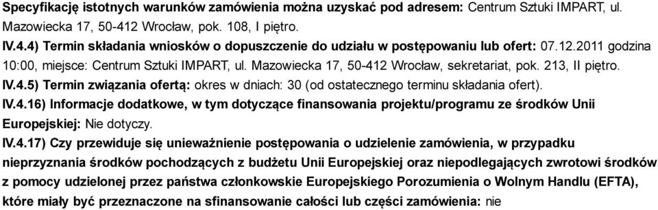 Mazowiecka 17, 50-412 Wrocław, sekretariat, pok. 213, II piętro. IV.4.5) Termin związania ofertą: okres w dniach: 30 (od ostatecznego terminu składania ofert). IV.4.16) Informacje dodatkowe, w tym dotyczące finansowania projektu/programu ze środków Unii Europejskiej:.