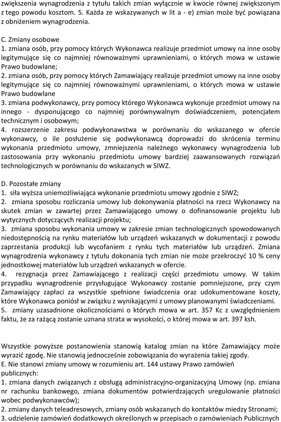 zmiana osób, przy pomocy których Wykonawca realizuje przedmiot umowy na inne osoby legitymujące się co najmniej równoważnymi uprawnieniami, o których mowa w ustawie Prawo budowlane; 2.