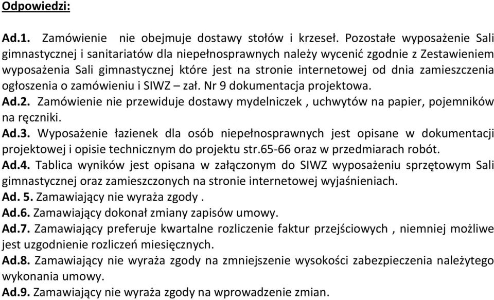 zamieszczenia ogłoszenia o zamówieniu i SIWZ zał. Nr 9 dokumentacja projektowa. Ad.2. Zamówienie nie przewiduje dostawy mydelniczek, uchwytów na papier, pojemników na ręczniki. Ad.3.