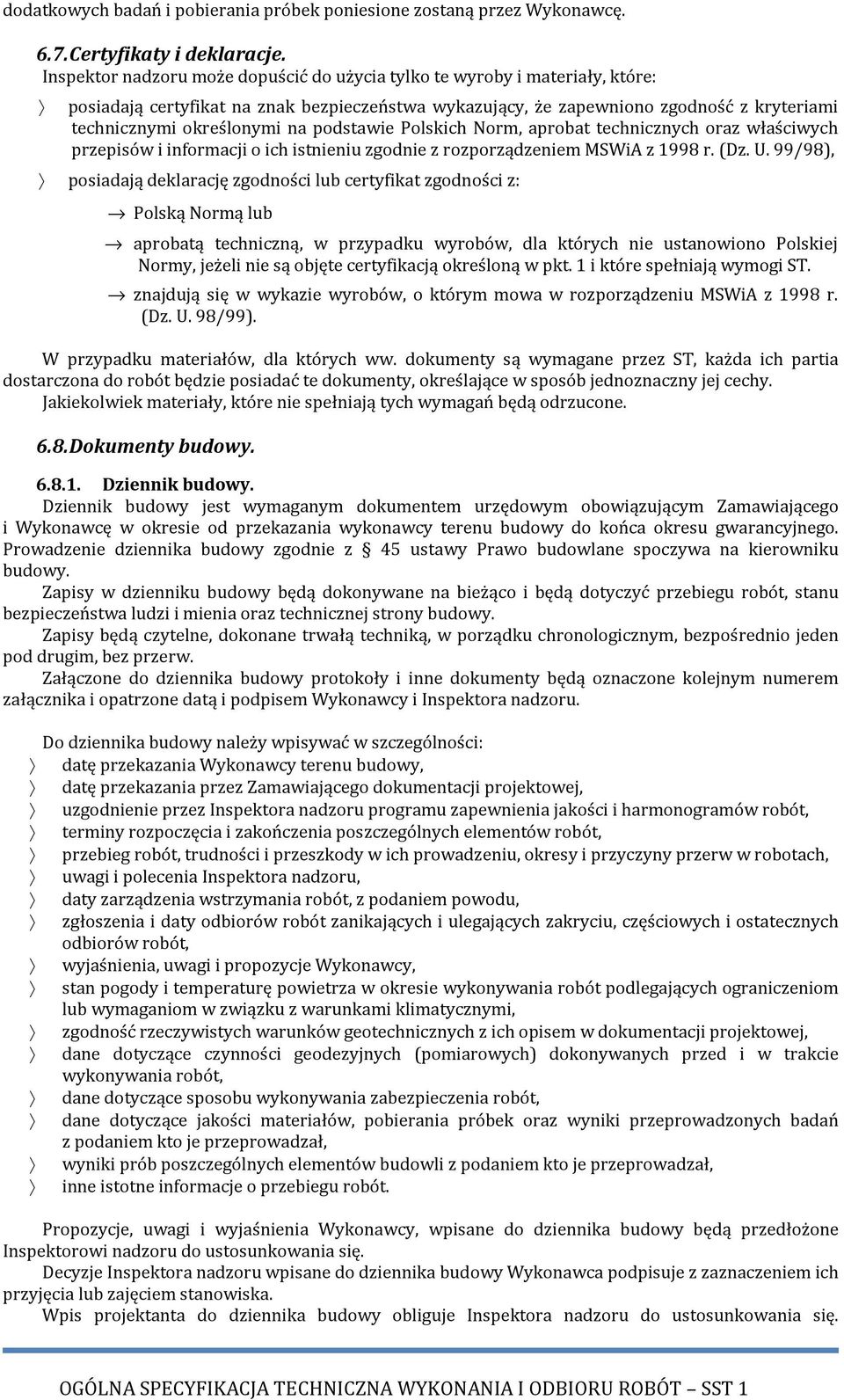 podstawie Polskich Norm, aprobat technicznych oraz właściwych przepisów i informacji o ich istnieniu zgodnie z rozporządzeniem MSWiA z 1998 r. (Dz. U.