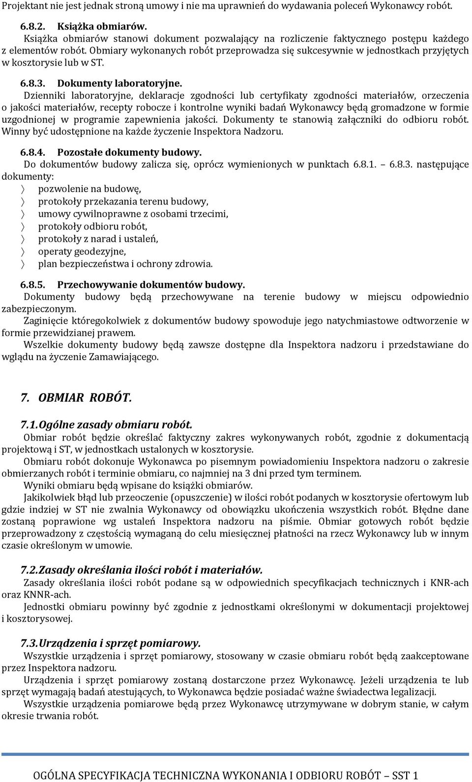 Obmiary wykonanych robót przeprowadza się sukcesywnie w jednostkach przyjętych w kosztorysie lub w ST. 6.8.3. Dokumenty laboratoryjne.