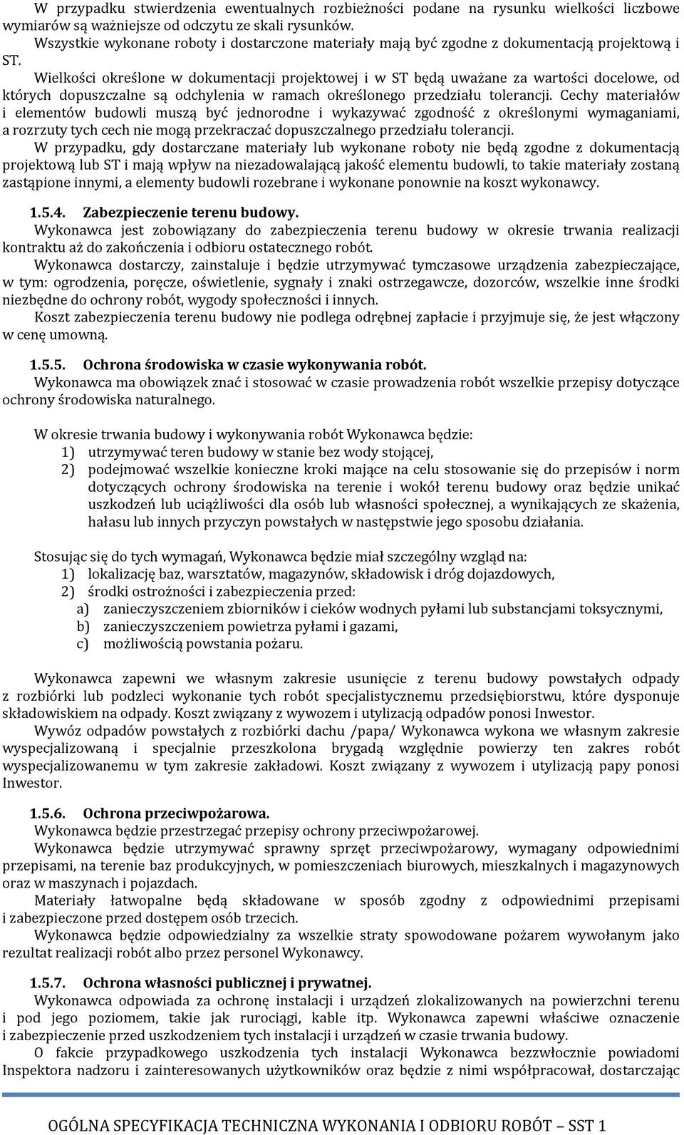 Wielkości określone w dokumentacji projektowej i w ST będą uważane za wartości docelowe, od których dopuszczalne są odchylenia w ramach określonego przedziału tolerancji.