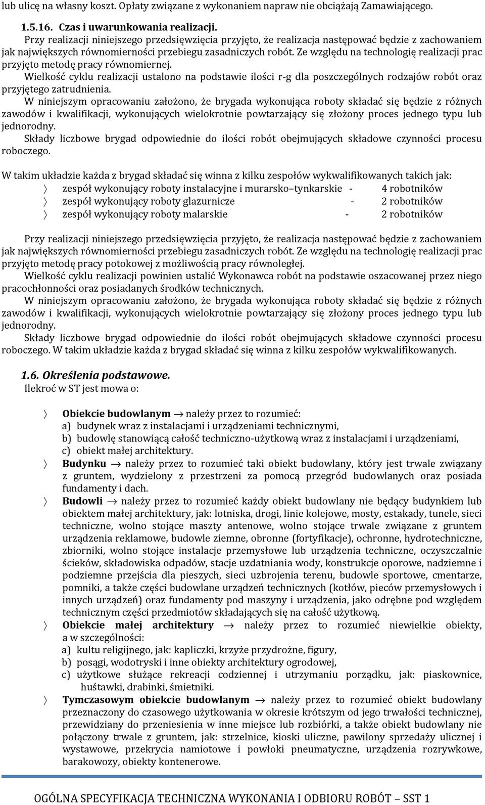 Ze względu na technologię realizacji prac przyjęto metodę pracy równomiernej. Wielkość cyklu realizacji ustalono na podstawie ilości r-g dla poszczególnych rodzajów robót oraz przyjętego zatrudnienia.