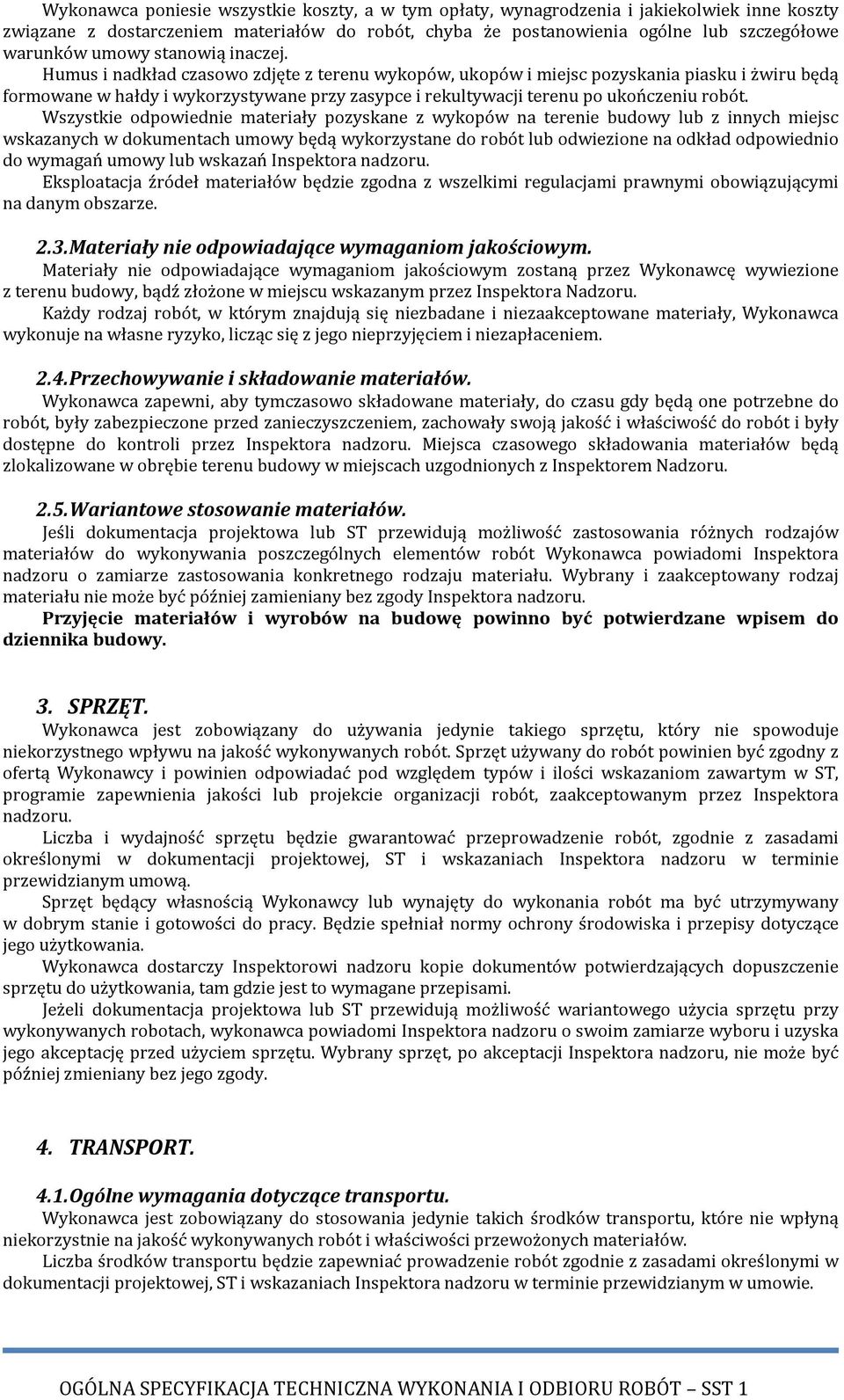 Humus i nadkład czasowo zdjęte z terenu wykopów, ukopów i miejsc pozyskania piasku i żwiru będą formowane w hałdy i wykorzystywane przy zasypce i rekultywacji terenu po ukończeniu robót.