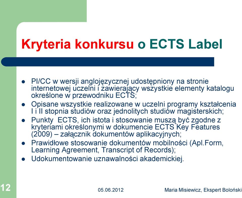 magisterskich; Punkty ECTS, ich istota i stosowanie muszą być zgodne z kryteriami określonymi w dokumencie ECTS Key Features (2009) załącznik