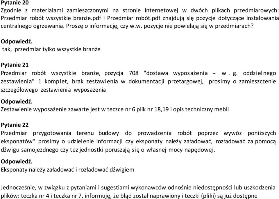 tak, przedmiar tylko wszystkie branże Pytanie 21 Przedmiar robót wszystkie branże, pozycja 708 "dostawa wyposażenia - w. g.